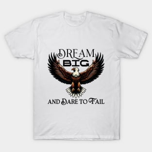 Dream Big and Dare to Fail T-Shirt